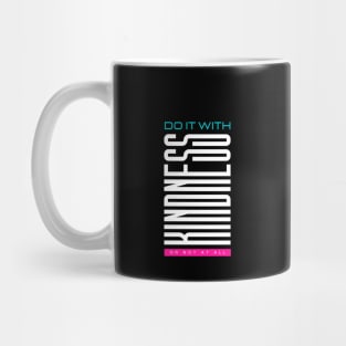 Do it with kindness or not at all Mug